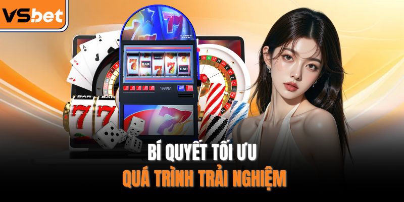 Bí quyết tối ưu quá trình trải nghiệm