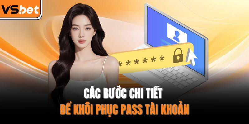 Các bước chi tiết để khôi phục pass tài khoản