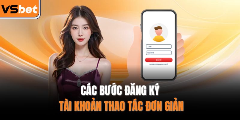 Các bước đăng ký tài khoản thao tác đơn giản