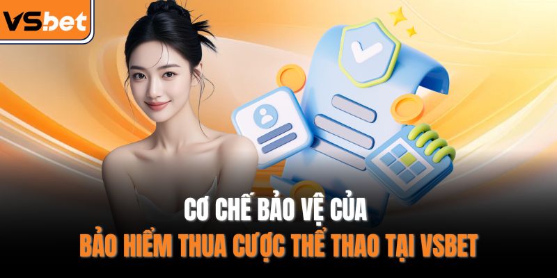 Cơ chế bảo vệ của bảo hiểm thua cược thể thao tại VSBET