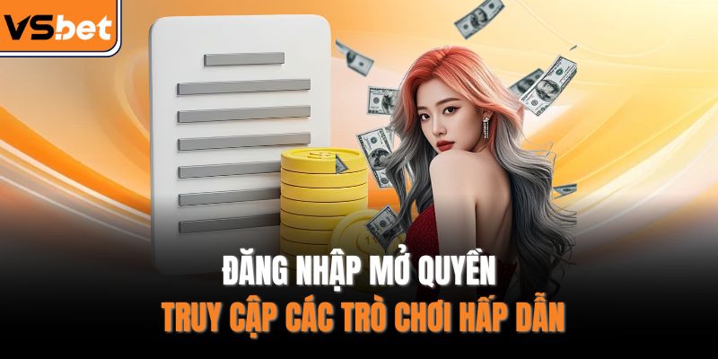 Đăng nhập mở quyền truy cập các trò chơi hấp dẫn
