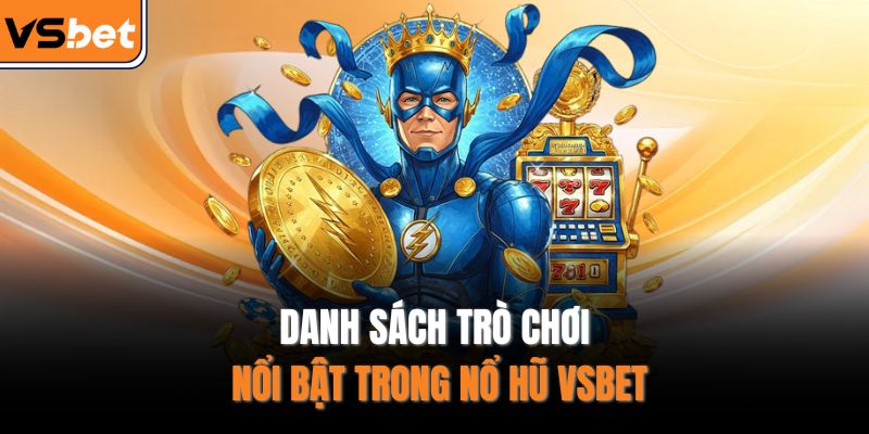 Danh sách trò chơi nổi bật trong nổ hũ VSBET