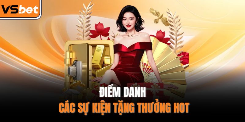 Điểm danh các sự kiện tặng thưởng hot
