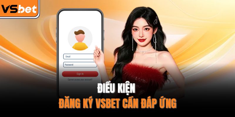Điều kiện đăng ký VSBET cần đáp ứng