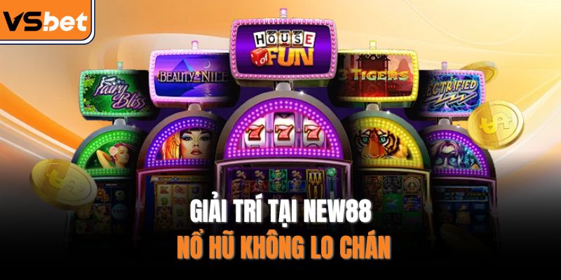 Giải trí tại NEW88 nổ hũ không lo chán
