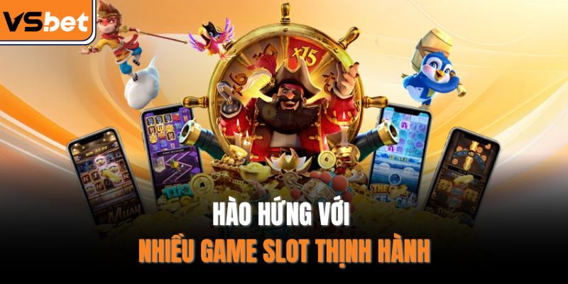 Hào hứng với nhiều game slot thịnh hành