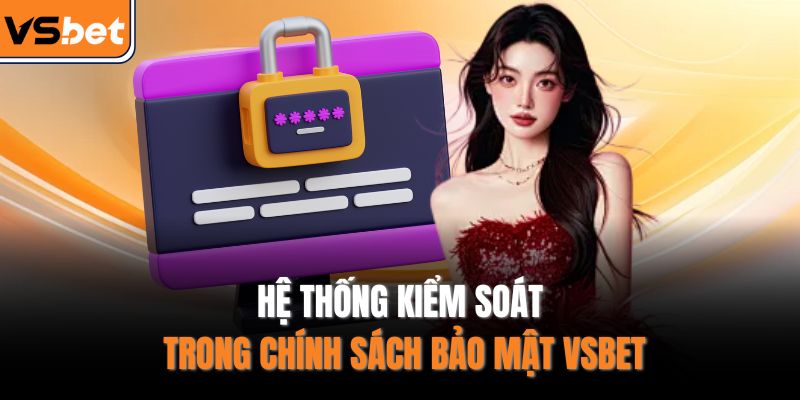 Hệ thống kiểm soát trong chính sách bảo mật VSBET