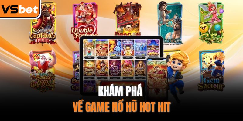 Khám phá về game nổ hũ hot hit