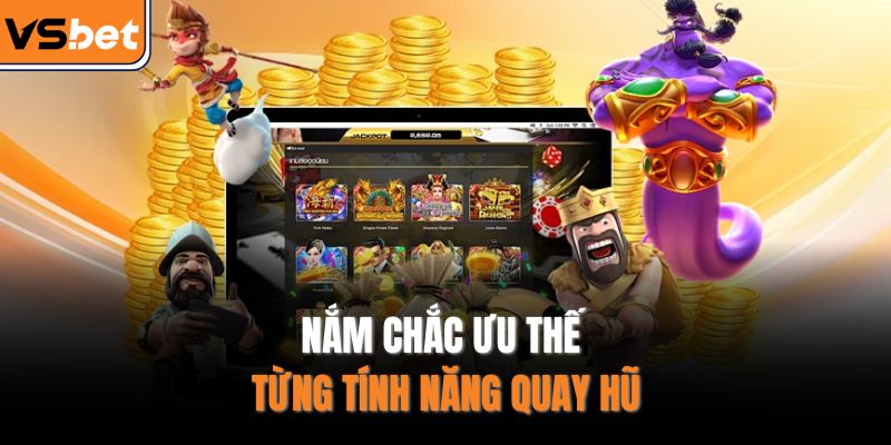 Nắm chắc ưu thế từng tính năng quay hũ
