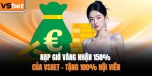 Nạp giờ vàng nhận 150% của VSBET