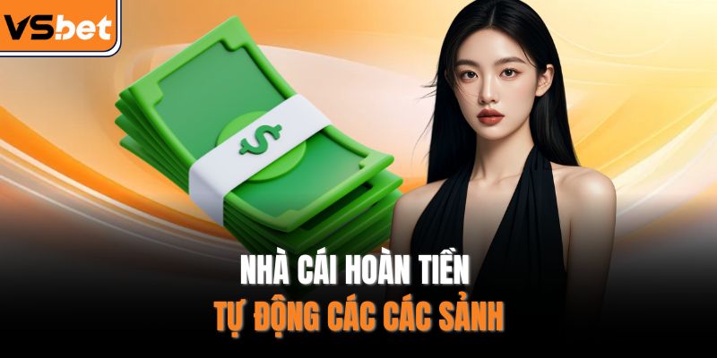 Nhà cái hoàn tiền tự động các các sảnh