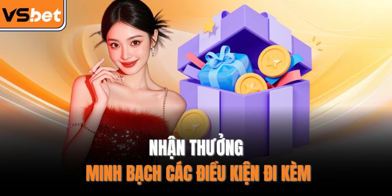 Nhận thưởng minh bạch các điều kiện đi kèm