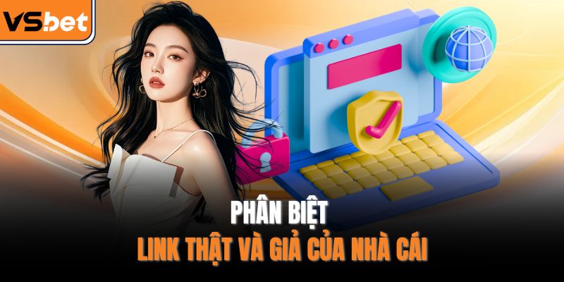 Phân biệt link thật và giả của nhà cái