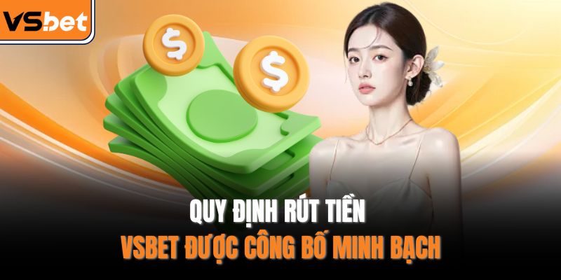 Quy định rút tiền VSBET được công bố minh bạch