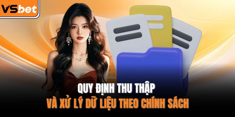 Quy định thu thập và xử lý dữ liệu theo chính sách 