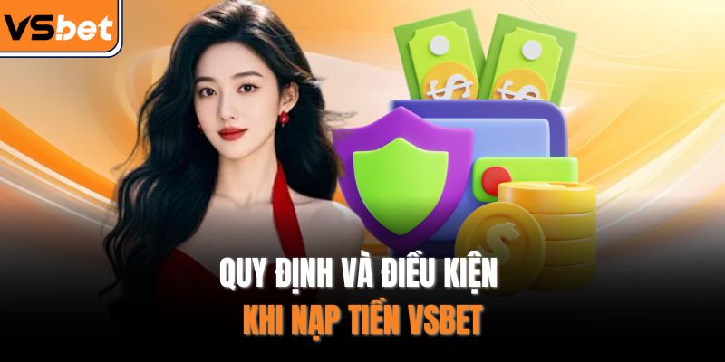 Quy định và điều kiện khi nạp tiền VSBET