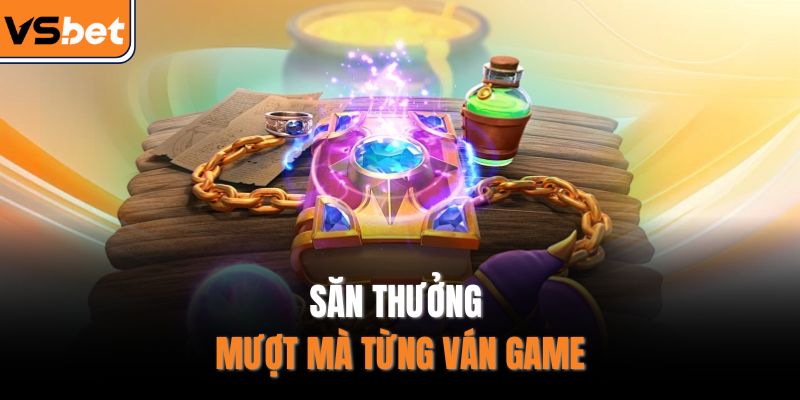 Săn thưởng mượt mà từng ván game