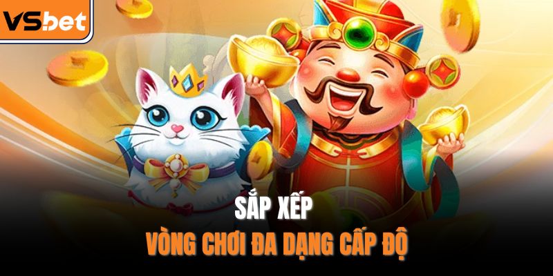 Sắp xếp vòng chơi đa dạng cấp độ