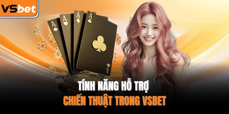 Tính năng hỗ trợ chiến thuật trong VSBET