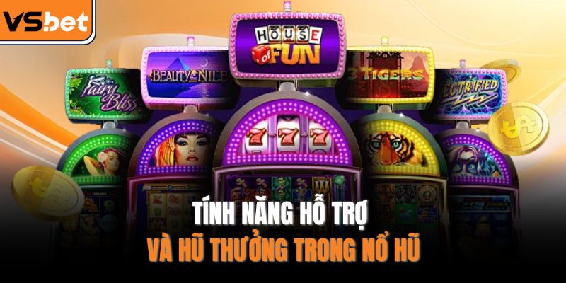 Tính năng hỗ trợ và hũ thưởng trong nổ hũ 