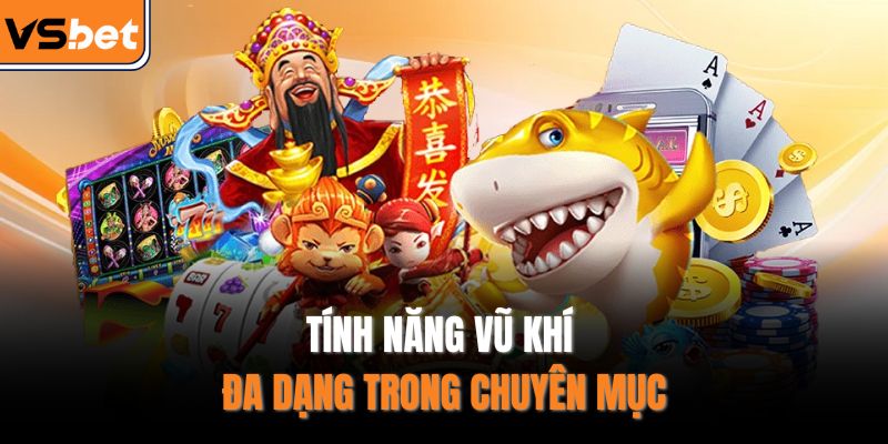 Tính năng vũ khí đa dạng trong chuyên mục