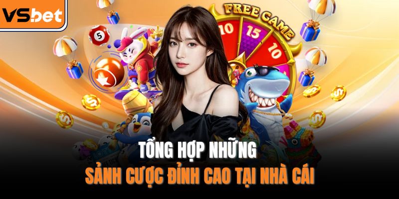 Tổng hợp những sảnh cược đỉnh cao tại nhà cái