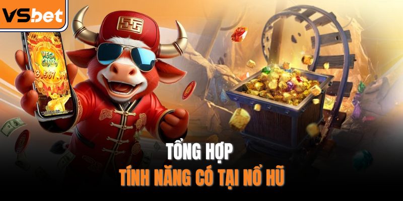 Tổng hợp tính năng có tại nổ hũ