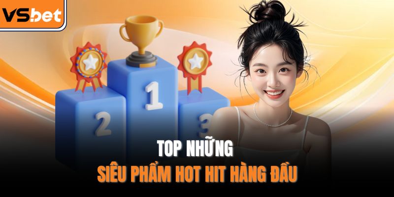 Top những siêu phẩm hot hit hàng đầu