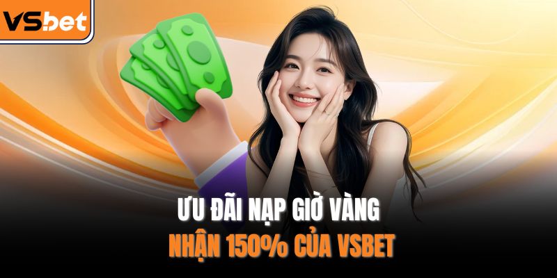 Ưu đãi nạp giờ vàng nhận 150% của VSBET