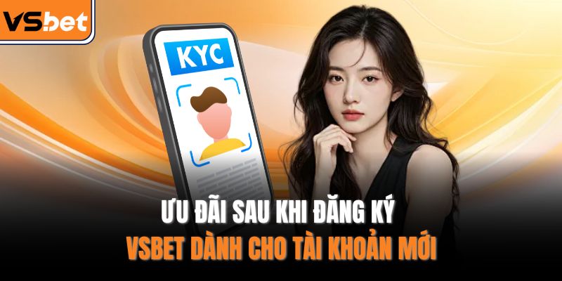 Ưu đãi sau khi đăng ký VSBET dành cho tài khoản mới